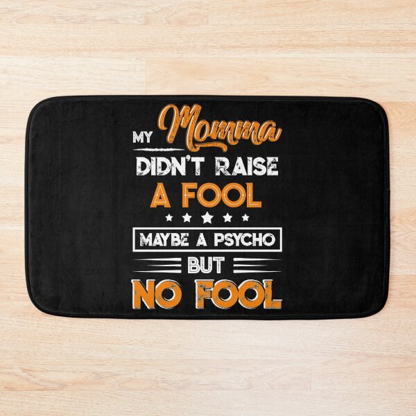 Item preview, My Momma Didn't Raise A Fool Maybe A Psycho But No Fool designed and sold by BaseStore.