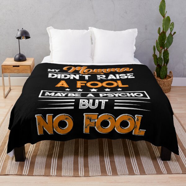 Item preview, My Momma Didn't Raise A Fool Maybe A Psycho But No Fool designed and sold by BaseStore.