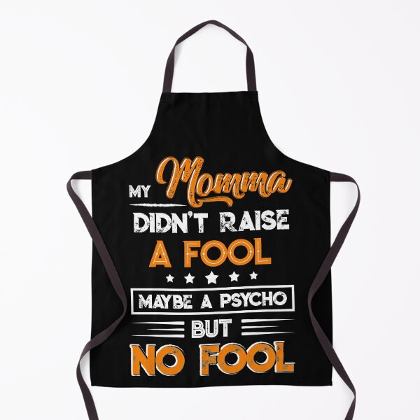 Item preview, My Momma Didn't Raise A Fool Maybe A Psycho But No Fool designed and sold by BaseStore.