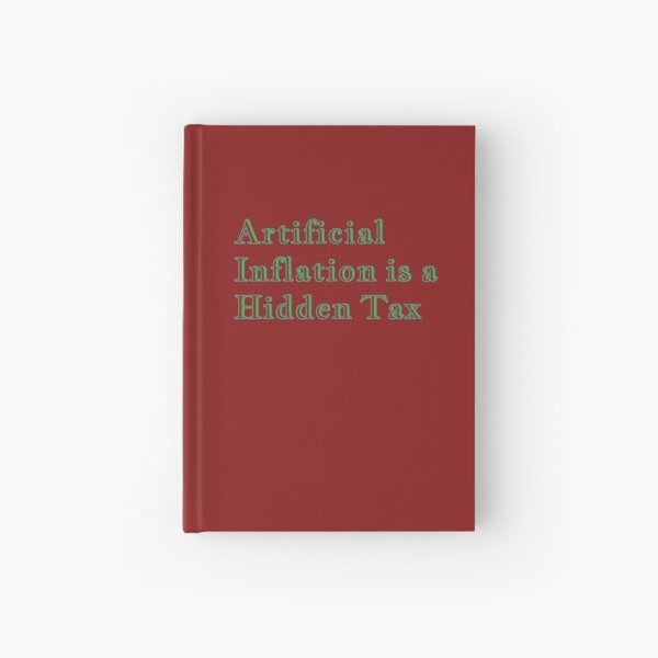 Artificial Inflation is a Hidden Tax line from the FTT Liberty Store Hardcover Journal