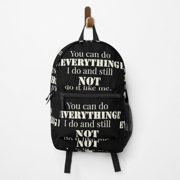 Item preview, You Can Do Everything I Do And Still Not Do It Like Me designed and sold by IslandDrip.