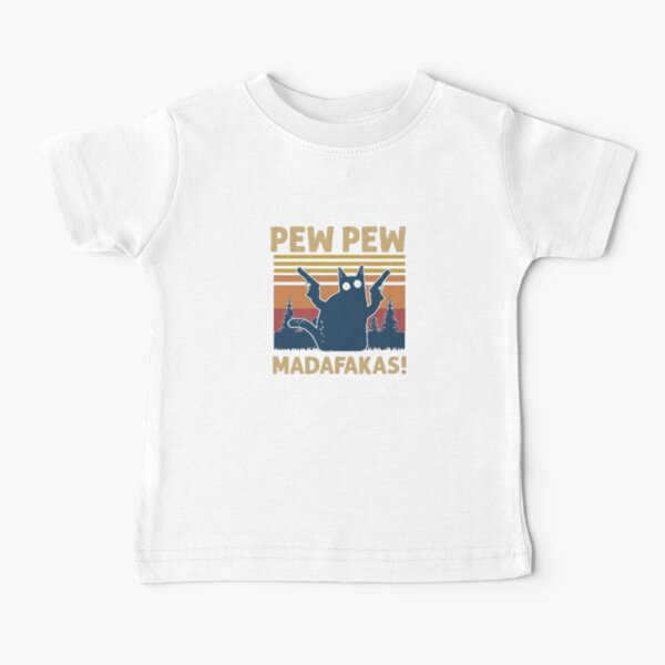 Cat Pew Pew Pew Madafakas! Baby T-Shirt