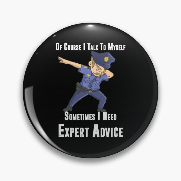 Item preview, Of Course I Talk to Myself Sometimes I Need Expert Advice, Police dabbing  funny Birthday gift designed and sold by YourgiftShop.