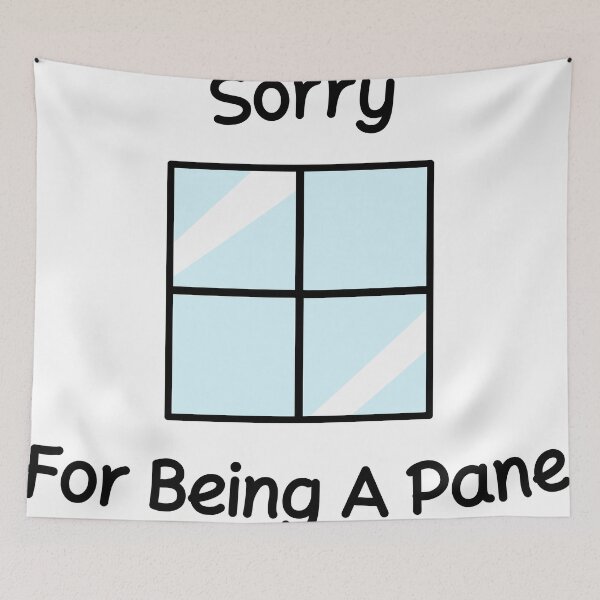 Item preview, Sorry For Being A Pane designed and sold by SanDhru.