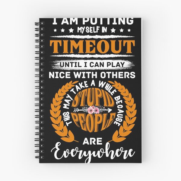 Item preview, I Am Putting Myself In Timeout Until I Can Play Nice With Others This May Take A While Because Stupid People Are Everywhere designed and sold by BaseStore.