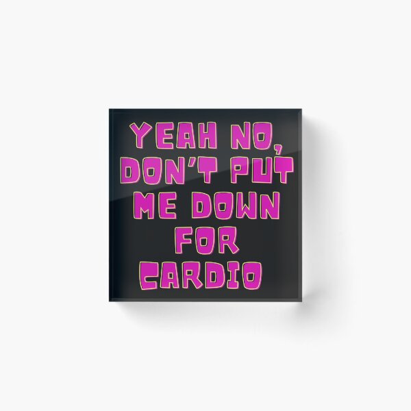 Item preview, Yeah No, Don't Put Me Down For Cardio  designed and sold by MamaSweetea.