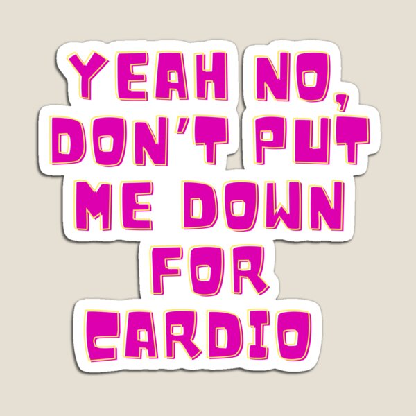 Item preview, Yeah No, Don't Put Me Down For Cardio  designed and sold by MamaSweetea.