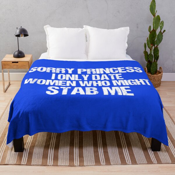 Item preview, Sorry Princess I Only Date Women Who Might Stab Me designed and sold by nancymachado.