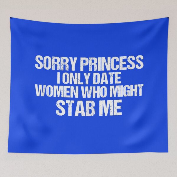 Item preview, Sorry Princess I Only Date Women Who Might Stab Me designed and sold by nancymachado.
