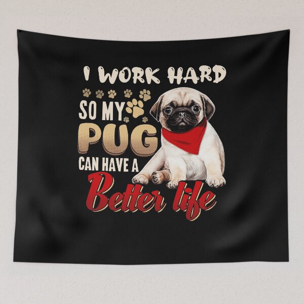 Item preview, I Work Hard So My Pug Can Have A Better Life designed and sold by BaseStore.