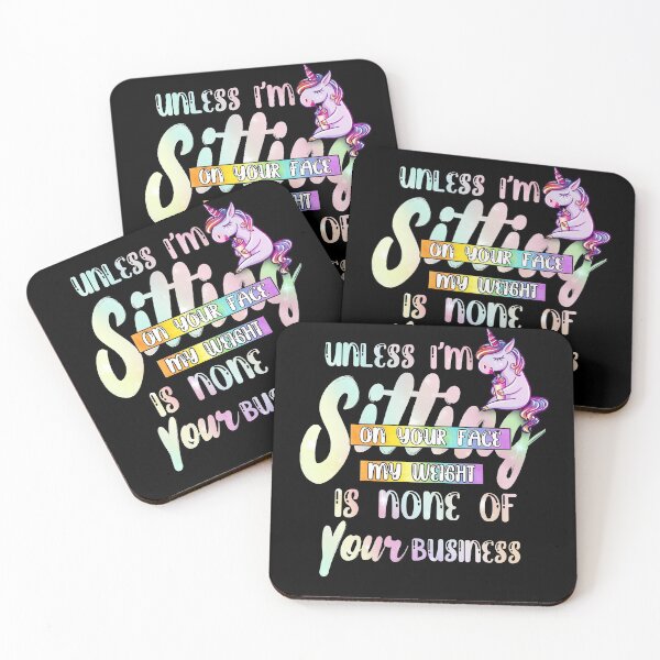 Item preview, Unless I'm Sitting On Your Face My Weight Is None Of Your Business designed and sold by BaseStore.
