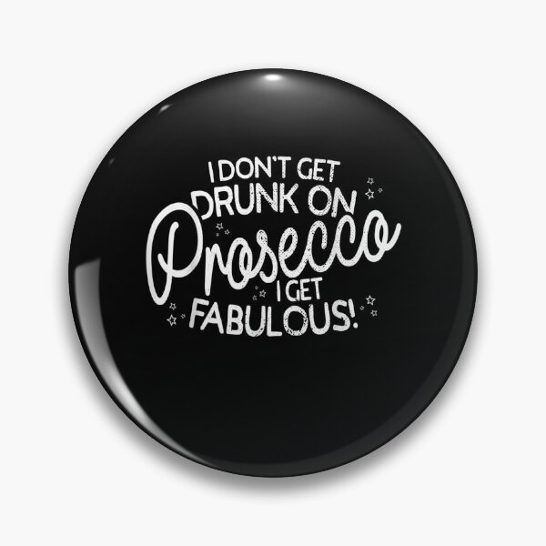 Item preview, I Don't Get Drunk On Prosecco I Get Fabulous Drink Party designed and sold by aguilaro.