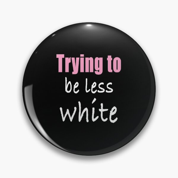 Item preview, Trying to be less white designed and sold by Niishouseca.