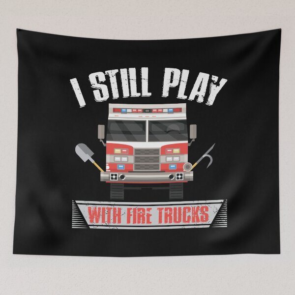 Item preview, Firefighter I Still Play With Fire Trucks designed and sold by TooFlyDesign.