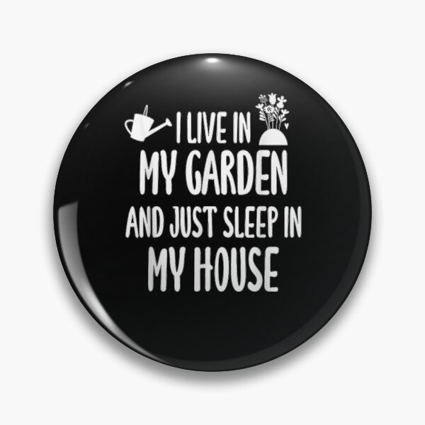 Item preview, I Live In My Garden And Just Sleep In My House designed and sold by aguilaro.