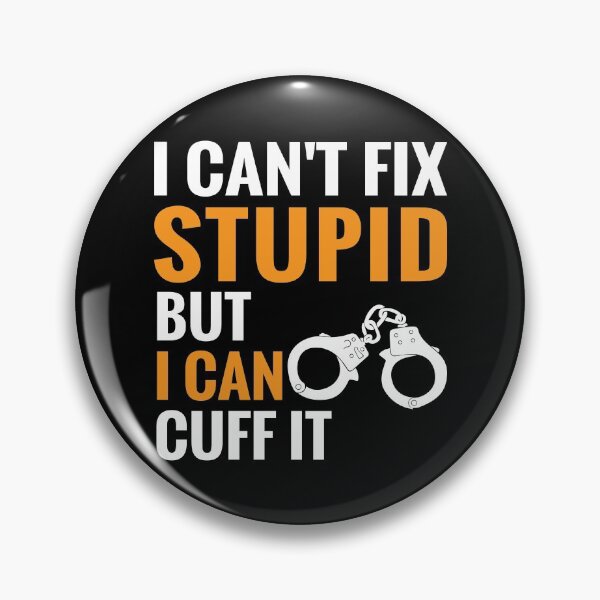 Item preview, Funny Police Cant Fix Stupid But I Can Cuff It designed and sold by TooFlyDesign.