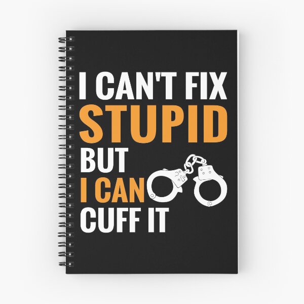 Item preview, Funny Police Cant Fix Stupid But I Can Cuff It designed and sold by TooFlyDesign.