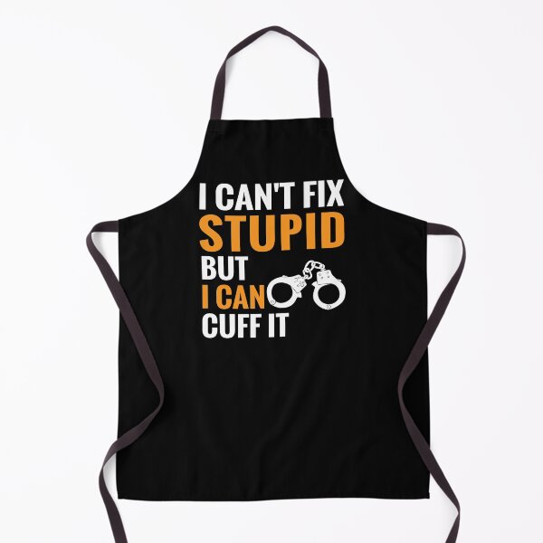 Item preview, Funny Police Cant Fix Stupid But I Can Cuff It designed and sold by TooFlyDesign.