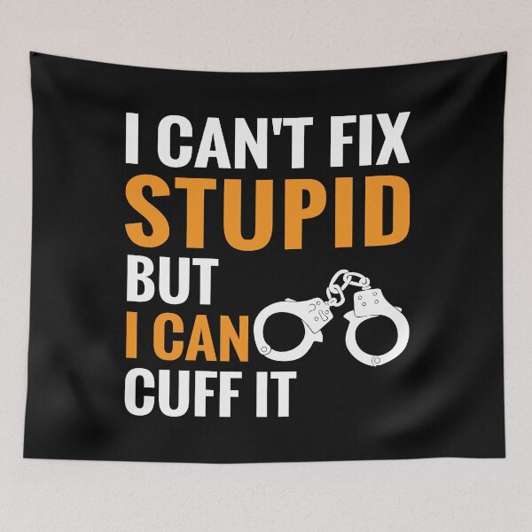 Item preview, Funny Police Cant Fix Stupid But I Can Cuff It designed and sold by TooFlyDesign.