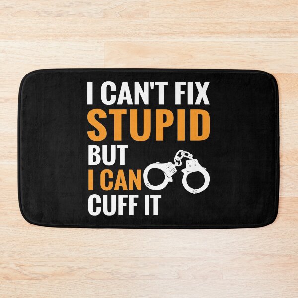 Item preview, Funny Police Cant Fix Stupid But I Can Cuff It designed and sold by TooFlyDesign.