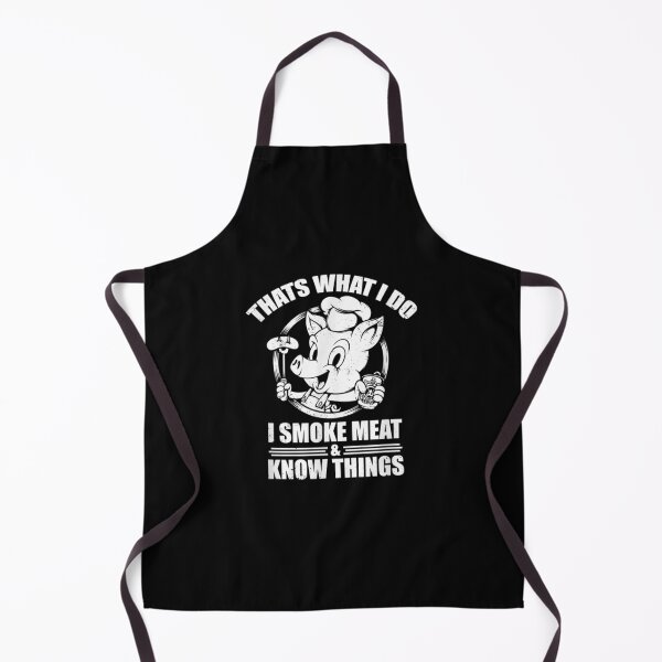 I Smoke Meat And I Know Things Funny Bbq Grilling Apron