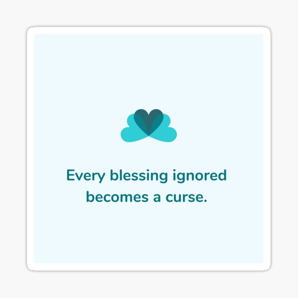 every-blessing-ignored-becomes-a-curse-sticker-for-sale-by