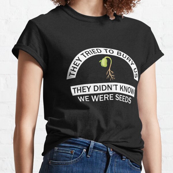 They didn't know we were seeds Spiritual Merch Classic T-Shirt