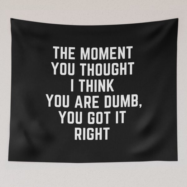Item preview, Raising wild things "THE MOMENT YOU THOUGHT I THINK YOU ARE DUMB, YOU GOT IT RIGHT" sarcastic quote  t shirt [P-Q 199B][918]  designed and sold by HIPNOTIZAR  CRAFTS.