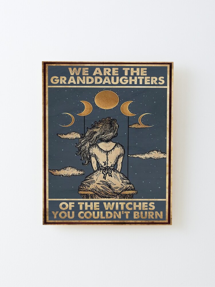 Alternate view of Vintage We Are The Granddaughters Of The Witches You Couldn't Burn Mounted Print