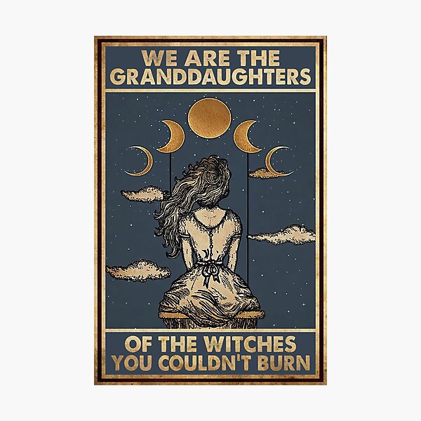 Vintage We Are The Granddaughters Of The Witches You Couldn't Burn Photographic Print