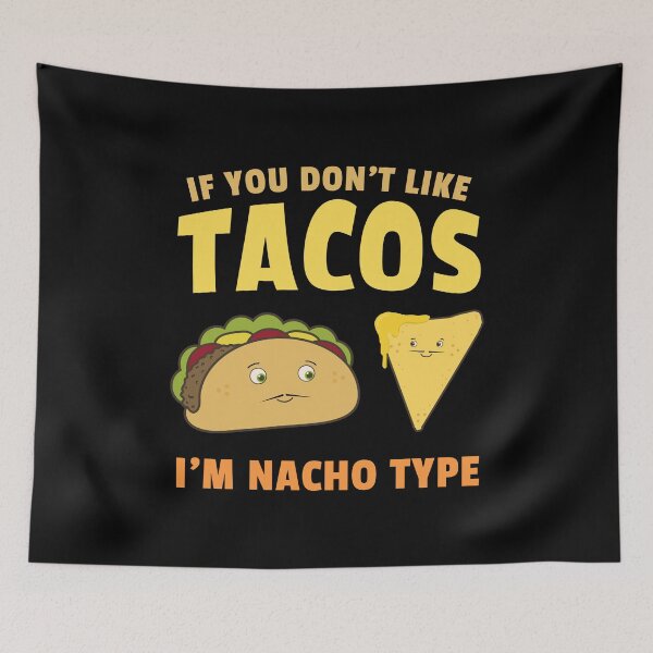 Item preview, Tacos Nachos Pun Funny Cute Nacho Type Food Humor designed and sold by sillyquestions.