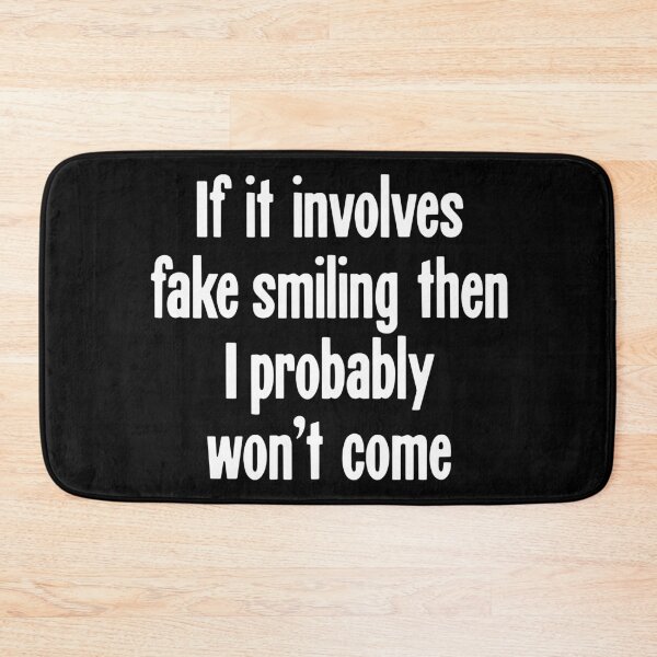 Item preview, If It Involves Fake Smiling Then I Probably Won't Come designed and sold by Good-Looking Corpse.