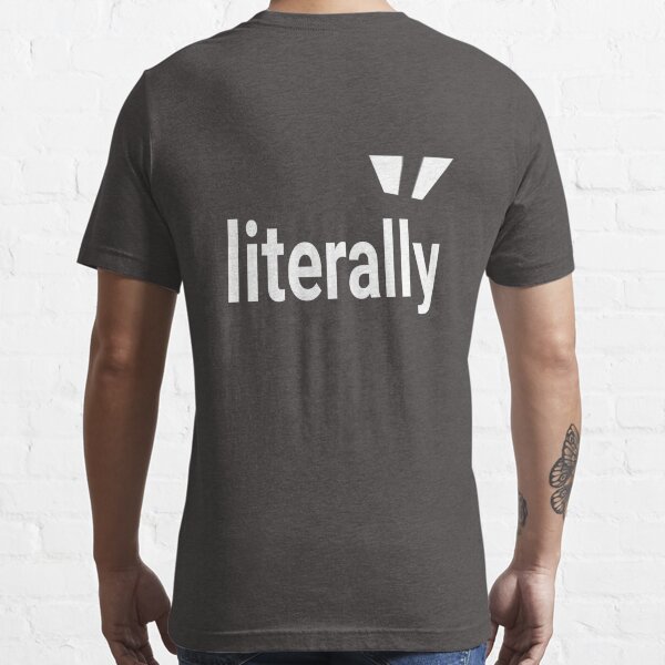 "literally actually text white on black" Tshirt for Sale by