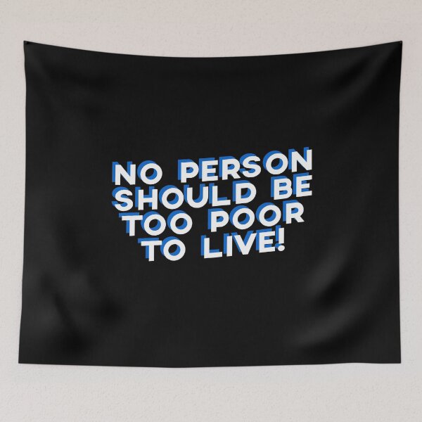 Item preview, No Person Should Be Too Poor To Live Political Social Justice Quote designed and sold by sillyquestions.
