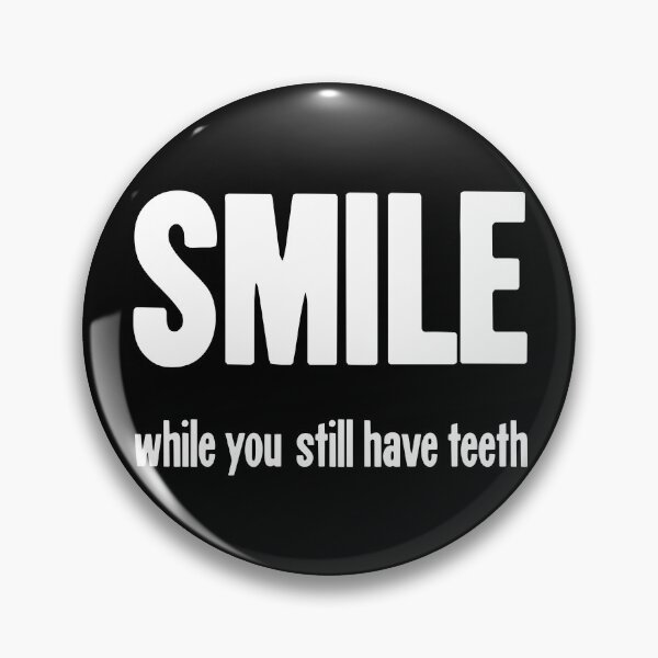 Item preview, Smile While You Still Have Teeth designed and sold by Good-Looking Corpse.