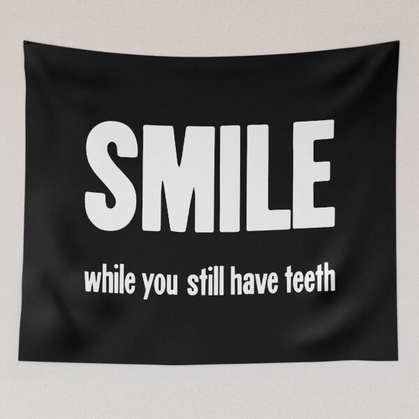 Item preview, Smile While You Still Have Teeth designed and sold by Good-Looking Corpse.