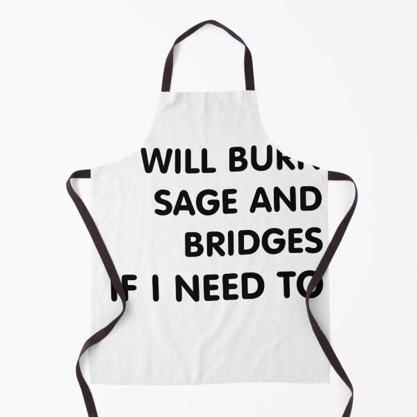 Item preview, Will Burn Sage And Bridges If I Need To designed and sold by TINASTORESHOPE.