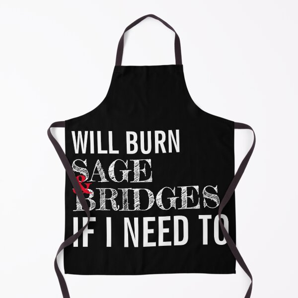Item preview, Will Burn Sage And Bridges If I Need To designed and sold by TINASTORESHOPE.