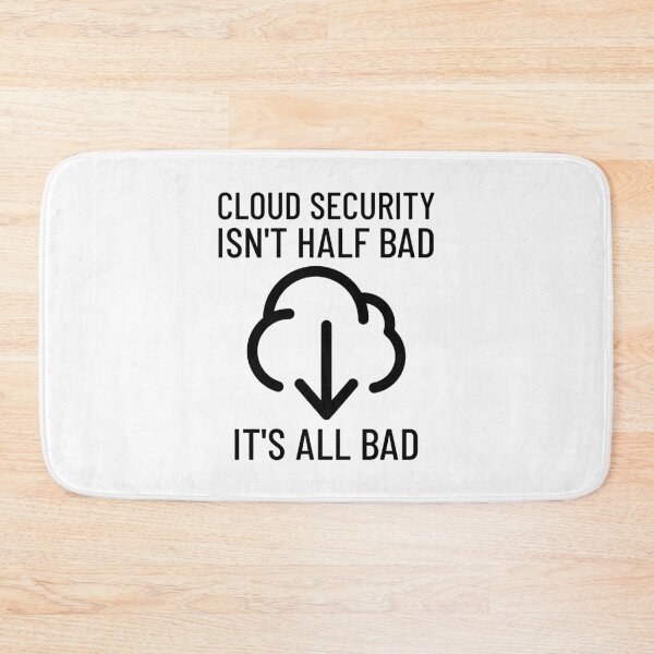 Item preview, Cloud Security Isn't Half Bad, It's All Bad Cybersecurity designed and sold by OldCamp.