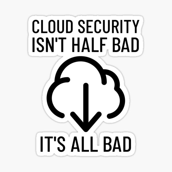 Item preview, Cloud Security Isn't Half Bad, It's All Bad Cybersecurity designed and sold by OldCamp.
