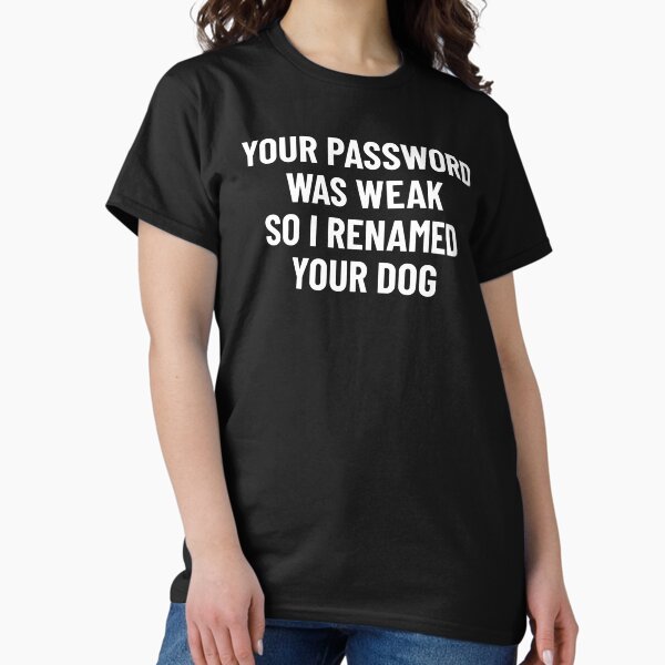 Item preview, Your Password Was Weak So I Renamed Your Dog Cybersecurity designed and sold by OldCamp.