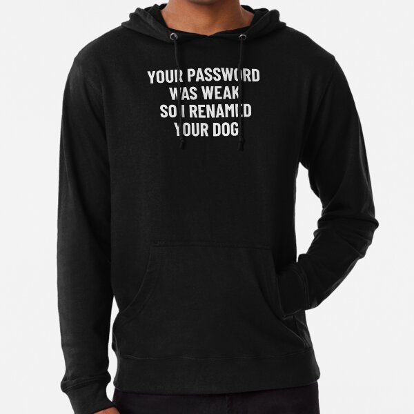 Item preview, Your Password Was Weak So I Renamed Your Dog Cybersecurity designed and sold by OldCamp.
