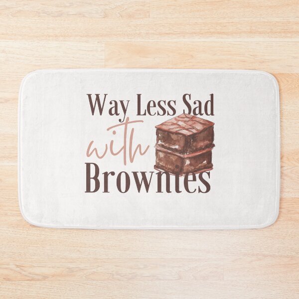 Item preview, Way Less Sad With Brownies Dark Design designed and sold by SweetAndSpice.