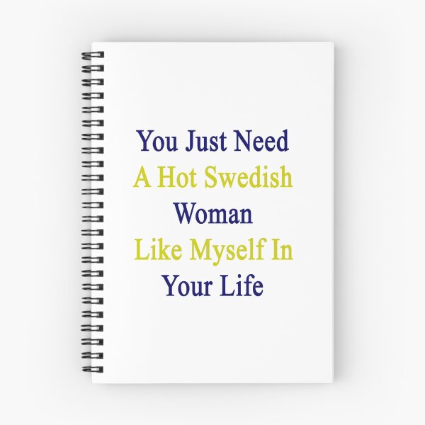 Item preview, You Just Need A Hot Swedish Woman Like Myself In Your Life  designed and sold by supernova23.