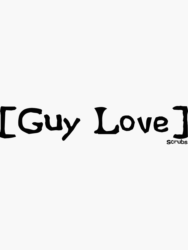 "Guy Love from Scrubs" Sticker by Yeahmagliette Redbubble