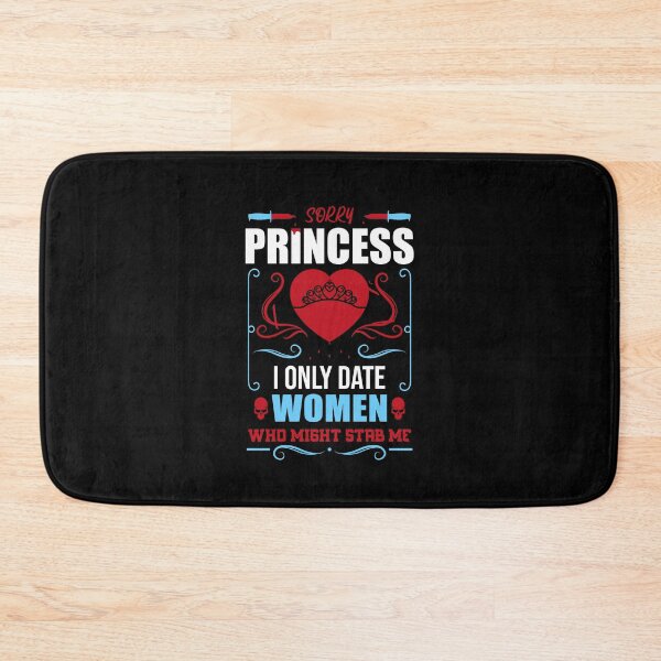 Item preview, Sorry Princess I Only Date Women Who Might Stab Me designed and sold by Giacob.
