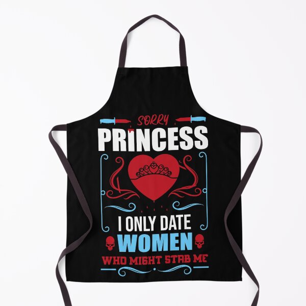 Item preview, Sorry Princess I Only Date Women Who Might Stab Me designed and sold by Giacob.
