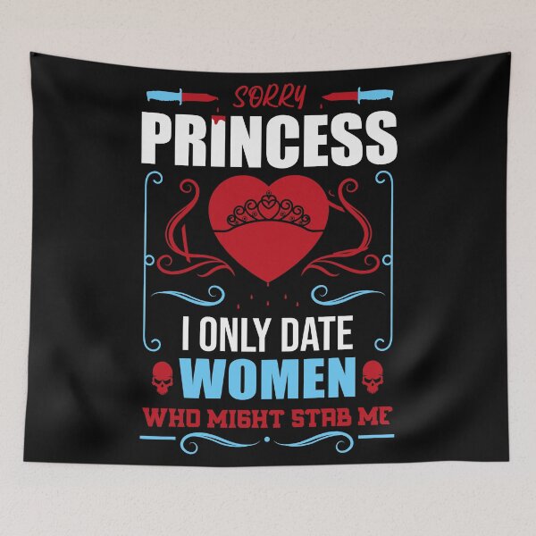 Item preview, Sorry Princess I Only Date Women Who Might Stab Me designed and sold by Giacob.