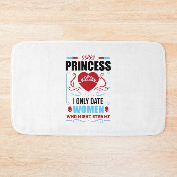Item preview, Sorry Princess I Only Date Women Who Might Stab Me designed and sold by Giacob.