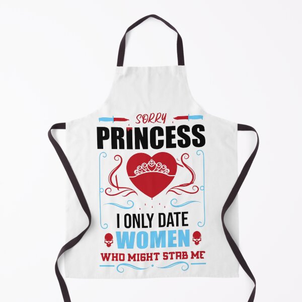 Item preview, Sorry Princess I Only Date Women Who Might Stab Me designed and sold by Giacob.